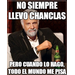 NO ME PISES JODER QUE LLEVO CHANCLA